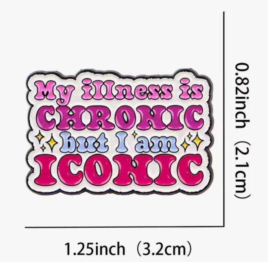 pin badge with text 'My illness is CHRONIC but I am ICONIC' with dimensions on a white background